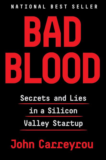 "Bad Blood Secrets & Lies in a Silicon Valley Startup"