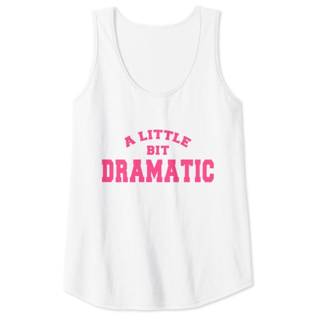A Little Bit Dramatic Tank Top