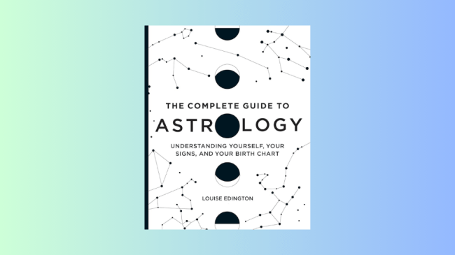 The Complete Guide to Astrology: Understanding Yourself, Your Signs, and Your Birth Chart by Louise Edington